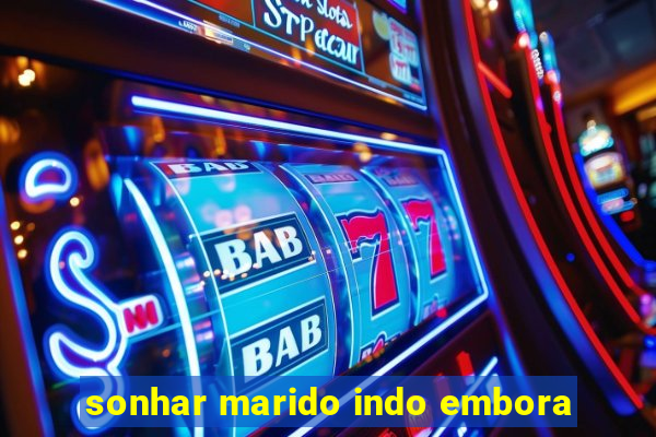 sonhar marido indo embora